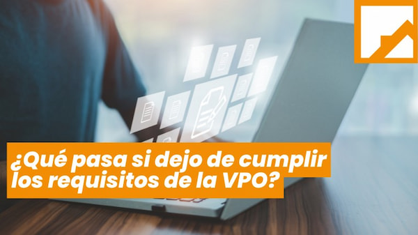 Que Pasa Si Dejo De Cumplir Los Requisitos De La VPO